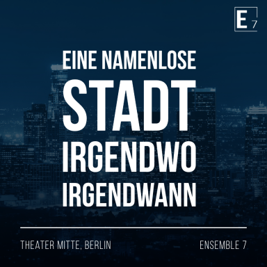 Text auf dunklem Hintergrund: "Eine namenlose Stadt irgendwo irgendwann, Theater Mitte, Berlin."